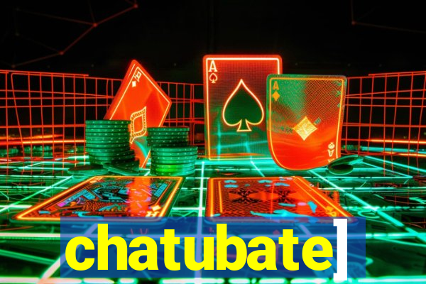 chatubate]